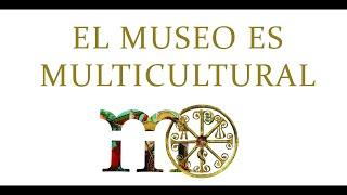 EL MUSEO ES MULTICULTURAL