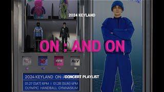 [▶𝐏𝐋𝐀𝐘𝐋𝐈𝐒𝐓] 2024 KEYLAND ON : AND ON | 키랜드 온앤온 콘서트 셋리스트 SETLIST 플레이리스트