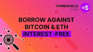 Borrow against Bitcoin & ETH interest-free with thUSD