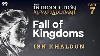 Fall of Kingdoms | Part 7 of "Al-Muqaddimah" by Ibn Khaldun | Audiobook with Text