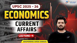 Economics Current Affairs | Lecture - 4 | Latest Updates & Analysis UPSC 2025-26 | Bhupendra Sir