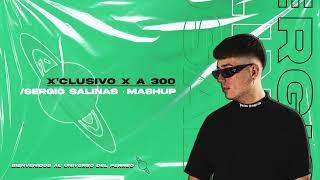 X'CLUSIVO X A 300 [Sergio Salinas Mashup] Gonzy, Saiko, JC Reyes