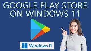 How to Install Google Play Store Apps on Windows 11 PC?