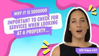 BTP Video #57 - Why it is soooooo important to check for services when looking at a property ...