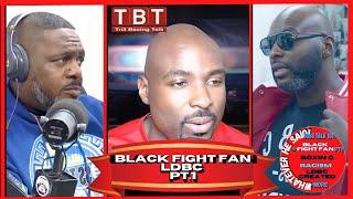 Black Trill Boxing Talk on LDBC Racism Was Super Bad | So I Came up with Black Fight Fan (Part 1)