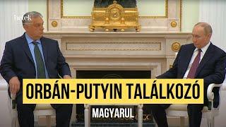 Orbán Viktor és Vlagyimir Putyin moszkvai egyeztetése magyarul | Rendkívüli hírek