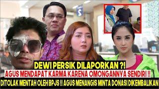 GIL4! DEWI PERSIK DILAPORKAN AGUS? AGUS NANGIS KENA KARMA OMONGANNYA SENDIRI! UANGNYA GAK BISA BALIK