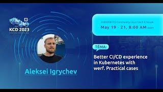 Better CI/CD experience in Kubernetes with werf. Practical cases - Aleksei Igrychev