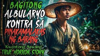 BAGITONG ALBULARYO KONTRA SA PINAKA MALAKAS NA BARANG | Aswang Story | Kwentong Aswang True Story