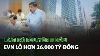 Làm rõ nguyên nhân EVN lỗ hơn 26.000 tỷ đồng| VTC14