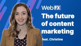 Content Marketing in 2022 | Future of Content Marketing | Insights and Predictions from WebFX