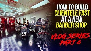 ￼ HOW TO BUILD CLIENTELE FAST AT A NEW BARBER SHOP : Vlog Series PART 6