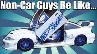 Non Car Guys Be Like...