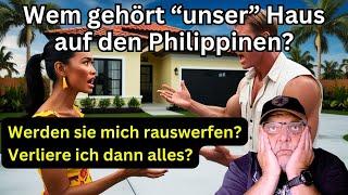 Wem gehört eigentlich "unser" Haus auf den Philippinen? Muss ich die Philippinen verlassen?