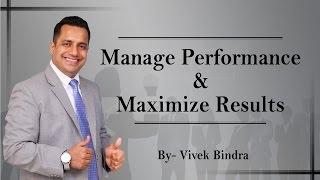 10 Tips to Manage Performance & Maximize Results by Vivek Bindra