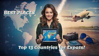 The Best Countries for Expats (Top 13 Expat Destinations)