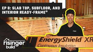 The Risinger Build Ep 8: Slab Top, Subfloor, and Interior READY FRAME®