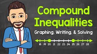 Compound Inequalities | Graphing, Writing, and Solving | Math with Mr. J