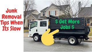 Junk Removal - How to get more jobs $$ What to do when its slow!