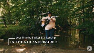 Bayker Blankenship - Lost Time: In The Sticks (Live Session) Episode 5