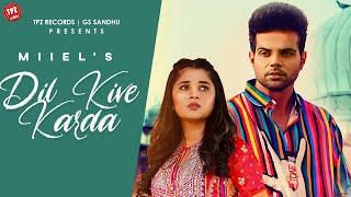 Dil Kive Karda (Official Video) Miel ft Kanika Mann & Swati Chauhan |  2022