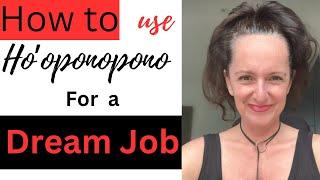 How to use Ho'oponopono for Dream Job