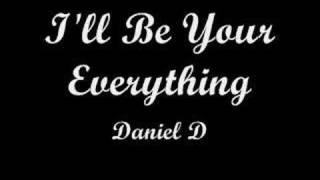 i'll be your everything - daniel d