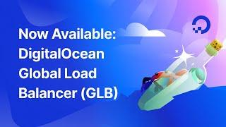 Now Available: DigitalOcean Global Load Balancer (GLB)