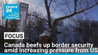 Canada beefs up border security amid increasing pressure from US • FRANCE 24 English