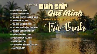 PLAYLIST TRÀ VINH | DỪA SÁP QUÊ MÌNH | Những Bài Hát Hay Nhất Về TRÀ VINH | Festival 100 Năm Dừa Sáp