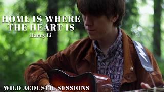 Home is Where the Heart is - Harry Li (Wild Acoustic Sessions)