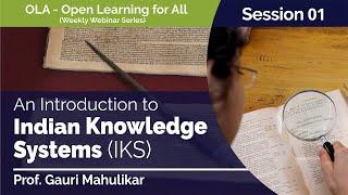 Indian Knowledge Systems: An Overview by Prof. Gauri Mahulikar (OLA 01)