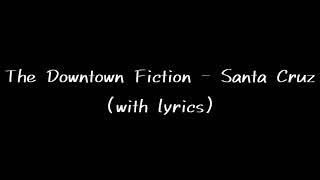 The Downtown Fiction - Santa Cruz (with lyrics)