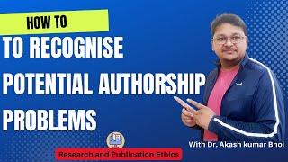 How to Recognize Potential Authorship Problems | eSupport for Research | 2022 | Dr. Akash Bhoi