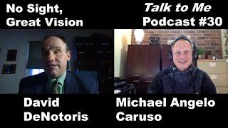 No Sight, Great Vision; David DeNotaris On Motivation | "Talk to Me" with Michael Angelo Caruso