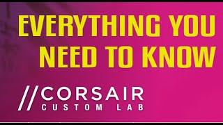 Corsair Custom Lab - A Visual Guide