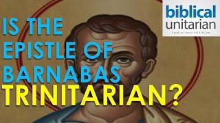 372 - Is the Epistle of Barnabas Trinitarian? | Biblical Unitarian Podcast