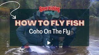 FLY FISHING TRICKS FOR SALMON: COHO SALMON ON THE FLY