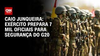 Caio Junqueira: Exército prepara 7 mil oficiais para segurança do G20 | CNN PrimeTime