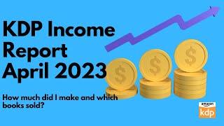 KDP Income Report April 2023! How much did I make and what books sold?