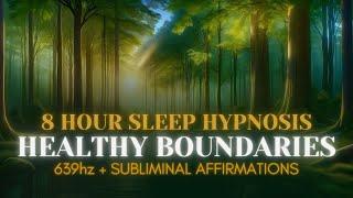 Healthy Boundaries Sleep Hypnosis | 639hz | 8-Hour Sleep Hypnosis | Subliminal Affirmations