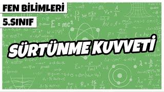 5. Sınıf Fen Bilimleri - Sürtünme Kuvveti | 2022