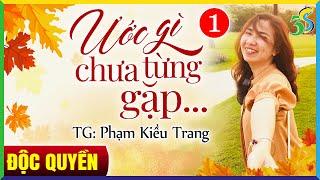 [ĐỘC QUYỀN] Truyện tác giả PHẠM KIỀU TRANG: ƯỚC GÌ CHƯA TỪNG GẶP, ƯỚC GÌ ĐỪNG ĐẬM SÂU Tập 1