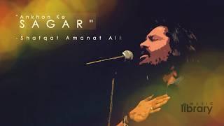 Aankhon Ki Sagar, Shafqat Amanat Ali, hd audio