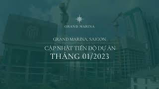 GRAND MARINA, SAIGON – CẬP NHẬT TIẾN ĐỘ DỰ ÁN THÁNG 01/2023