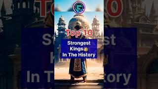 Top 10 Strongest Kings In the History #king #empires #emperor  #facts #history #strongest