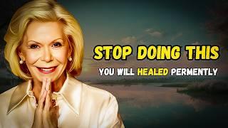 Just Stop This & You Will Be Healed Permanently: Louise Hay's Guide to Self Healing