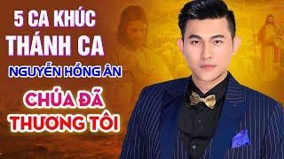 5 Ca Khúc Thánh Ca Hay Nhất Ca sĩ Nguyễn Hồng Ân - Tôi Tin Chúa Đã Thương Tôi ...
