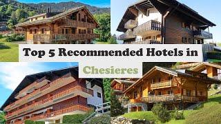 Top 5 Recommended Hotels In Chesieres | Best Hotels In Chesieres