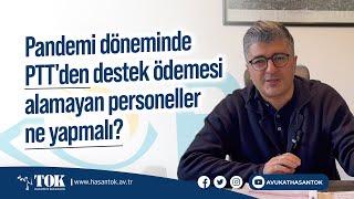 Pandemide destek ödemesi alamayan PTT çalışanları ne yapmalı? | Avukat Hasan Tok